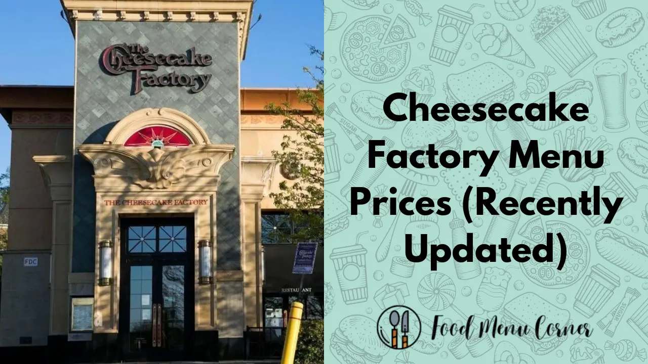 Cheesecake Factory Menu Prices (Updated 2024)